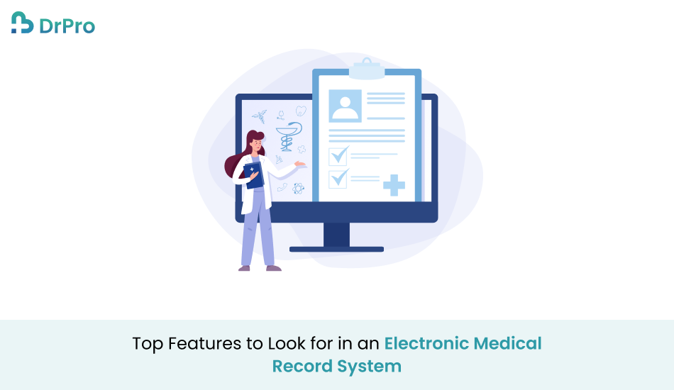 Top Features to Look for in an Electronic Medical Record System