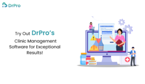 Try Out DrPro’s Clinic Management Software for Exceptional Results!