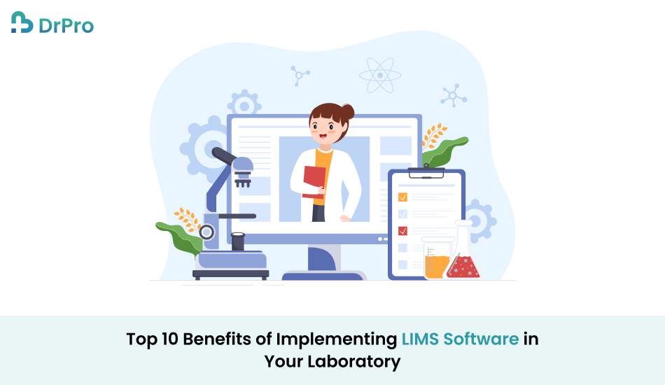 Top 10 Benefits of Implementing LIMS Software in Your Laboratory