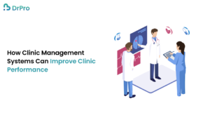 How Clinic Management Systems Can Improve Clinic Performance