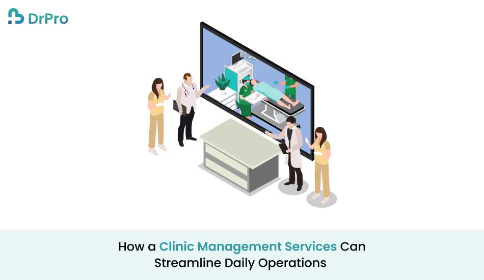 How a Clinic Management Services Can Streamline Daily Operations