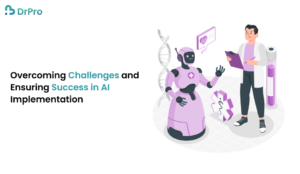 Overcoming Challenges and Ensuring Success in AI Implementation - DrPro