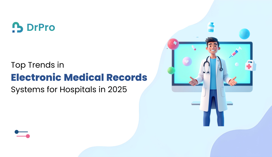 Top Trends in EMR Systems for Hospitals in 2025 - DrPro